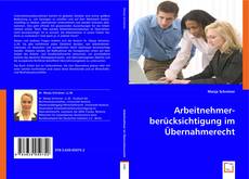 Copertina di Arbeitnehmerberücksichtigung im Übernahmerecht