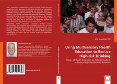 Using Multisensory Health Education to Reduce High-risk Drinking kitap kapağı