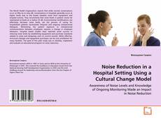 Portada del libro de Noise Reduction in a Hospital Setting Using a
Cultural Change Model