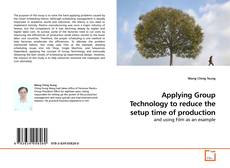 Capa do livro de Applying Group Technology to reduce the setup time of production 