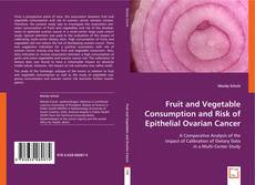 Fruit and Vegetable Consumption and Risk of Epithelial Ovarian Cancer kitap kapağı