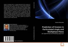 Couverture de Prediction of Erosion in Particulated single and Multiphase Flows