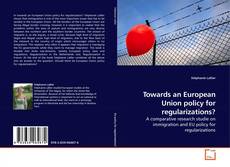 Couverture de Towards an European Union policy for regularizations?