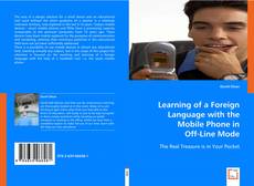 Bookcover of Learning of a Foreign Language with the
Mobile Phone in Off-Line Mode