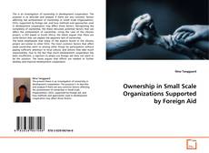 Portada del libro de Ownership in Small Scale Organizations supported by
Foreign Aid