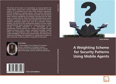 Portada del libro de A Weighting Scheme for Security Patterns Using Mobile
Agents