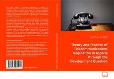 Copertina di Theory and Practice of Telecommunications Regulation
in Nigeria through the Development Question