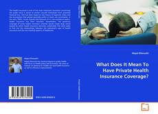 What Does It Mean To Have Private Health Insurance
Coverage? kitap kapağı