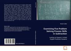 Portada del libro de Examining Five Problem Solving Process Skills in
Subtraction