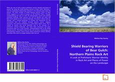 Shield Bearing Warriors of Bear Gulch: Northern
Plains Rock Art kitap kapağı