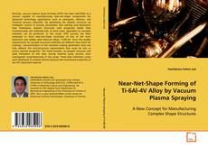 Near-Net-Shape Forming of Ti-6Al-4V Alloy by Vacuum
Plasma Spraying的封面