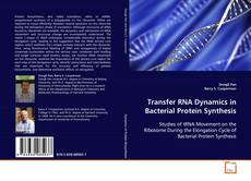 Copertina di Transfer RNA Dynamics in Bacterial Protein Synthesis