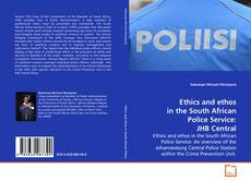 Ethics and ethos in the South African Police
Service: JHB Central kitap kapağı