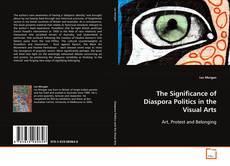 Copertina di The Significance of Diaspora Politics in the Visual
Arts