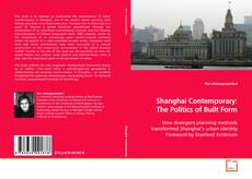Shanghai Contemporary: The Politics of Built Form kitap kapağı