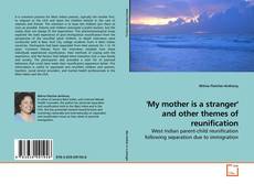 Copertina di 'My mother is a stranger' and other themes of reunification