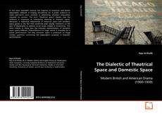 Copertina di The Dialectic of Theatrical Space and Domestic Space
