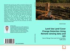 Capa do livro de Land Use Land Cover Change Detection Using Remote sensing data and GIS 