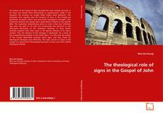 Couverture de The theological role of signs in the Gospel of John