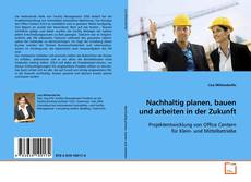 Couverture de Nachhaltig planen, bauen und arbeiten in der Zukunft