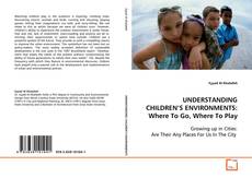 UNDERSTANDING CHILDREN’S ENVIRONMENTS: Where To Go,
Where To Play kitap kapağı