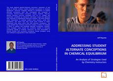 Couverture de ADDRESSING STUDENT ALTERNATE CONCEPTIONS IN CHEMICAL
EQUILIBRIUM