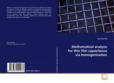Capa do livro de Mathematical analysis for thin film capacitance via
homogenization 
