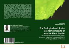 Couverture de The Ecological and Socio-economic Impacts of Invasive Plant Species