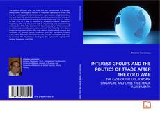 INTEREST GROUPS AND THE POLITICS OF TRADE AFTER THE
COLD WAR kitap kapağı