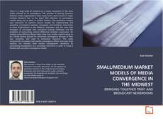 Buchcover von SMALL/MEDIUM MARKET MODELS OF MEDIA CONVERGENCE IN
THE MIDWEST