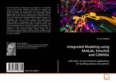 Bookcover of Integrated Modeling using MatLab, Simulink and COMSOL