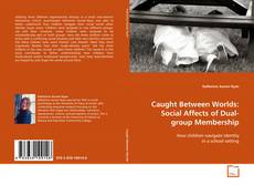 Couverture de Caught Between Worlds: Social Affects of Dual-group
Membership