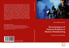 Buchcover von The Emergence of Political Pluralism in Mexican
Broadcasting