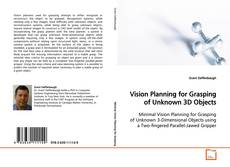 Capa do livro de Vision Planning for Grasping of Unknown 3D Objects 