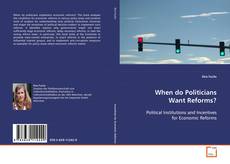 Copertina di When do Politicians Want Reforms?