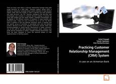 Couverture de Practicing Customer Relationship Management (CRM)
System