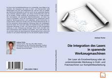 Couverture de Die Integration des Lasers in spanende Werkzeugmaschinen