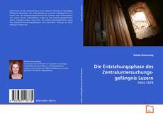 Couverture de Die Entstehungsphase des
Zentraluntersuchungsgefängnis Luzern