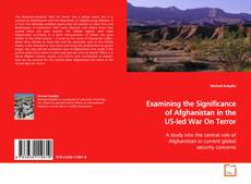 Couverture de Examining the Significance of Afghanistan in the US-
led War On Terror