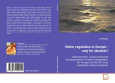 Bookcover of Water regulation in Europe - only for idealists?