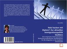 Capa do livro de Holz hacken mit Diplom?
Zur aktuellen Immigrationspolitik Québecs 