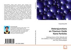 Capa do livro de Heterojunctions on Titanium Oxide Nano Particles 