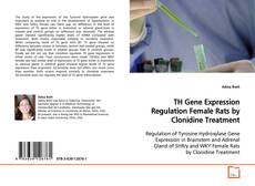 Buchcover von TH Gene Expression Regulation
Female Rats by Clonidine Treatment