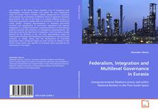 Couverture de Federalism, Integration and Multilevel Governance in
Eurasia