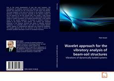 Bookcover of Wavelet approach for the vibratory analysis of beam-soil structures