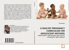 Couverture de A HEALTHY PREGNANCY CURRICULUM FOR ADOLESCENT MOTHERS