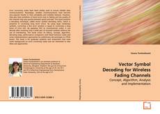 Bookcover of Vector Symbol Decoding for Wireless Fading Channels