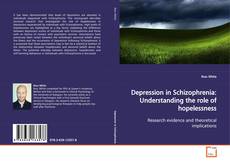 Copertina di Depression in Schizophrenia: Understanding the role
of hopelessness