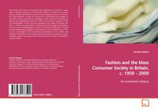Couverture de Fashion and the Mass Consumer Society in Britain, c.
1950 - 2000