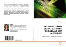 Buchcover von CLASSIFYING TURKISH DISTRICT DATA WITH K-MEANS AND
SOM ALGORITHMS